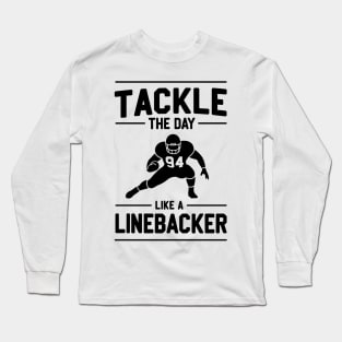 Tackle The Day Like a Linebacker Long Sleeve T-Shirt